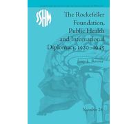 The Rockefeller Foundation, Public Health and International Diplomacy, 19201945 (Studies for the Society for the Social History of Medicine)