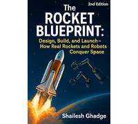 The Rocket Blueprint: Design, Build, and Launch - How Real Rockets and Robots Conquer Space