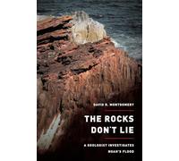 The Rocks Don't Lie: a Geologist Investigates Noah's Flood