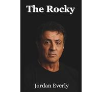 The Rocky: Die unbekannte Geschichte von Sylvester Stallones Widerstandsfähigkeit und Erfolg (German Edition) (Actor Biography by Jordan)