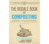 The Rodale Book of Composting, Newly Revised and Updated : Simple Methods to Improve Your Soil, Recycle Waste, Grow Healthier Plants, and Create an Earth-Friendly Garden