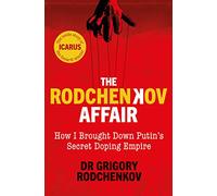 The Rodchenkov Affair: How I Brought Down Russia’s Secret Doping Empire - Winner of the William Hill Sports Book of the Year 2020