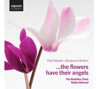 The Rodolfus Choir - Paul Mealor/Benjamin Britten: ...The Flowers Have Their Angels
