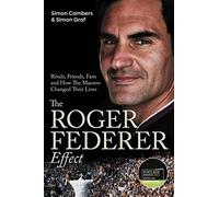 The Roger Federer Effect: Rivals, Friends, Fans and How the Maestro Changed Their Lives