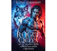 The Rogue Queen of the Alpha King: A Werewolf Royal Romance of Revenge: 2 (The Silvercrest Chronicles)
