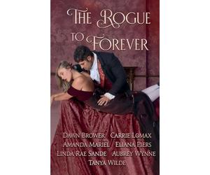 The Rogue to Forever: 1 (Of Rogues, Rakes, and Scoundrels)