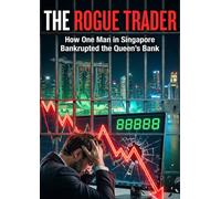 The Rogue Trader: How One Man in Singapore Bankrupted the Queen's Bank