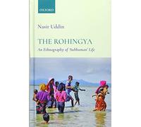 The Rohingya: An Ethnography of 'Subhuman' Life