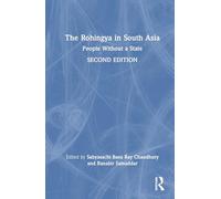 The Rohingya in South Asia: People Without a State