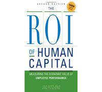 The ROI of Human Capital: Measuring the Economic Value of Employee Performance