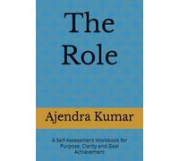 The Role: A Self-Assessment Workbook for Purpose, Clarity and Goal Achievement