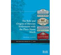 The Role and Origins of Mercian Settlements with the Name-element Worth: 679 (British Archaeological Reports British Series)