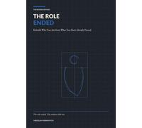 THE ROLE ENDED: Rebuild Who You Are from What You Have Already Proved