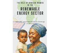 The Role of African Women in the Renewable Energy Sector: Gender and Renewable Energy in Africa