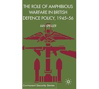 The Role of Amphibious Warfare in British Defense Policy (Cormorant Security Studies Series)