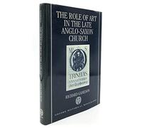 The Role of Art in the Late Anglo-Saxon Church (Oxford Historical Monographs)