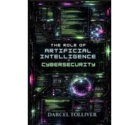 The Role of Artificial Intelligence in Cybersecurity