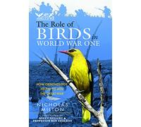 The Role of Birds in World War One: How Ornithology Helped to Win the Great War