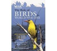 The Role of Birds in World War One: How Ornithology Helped to Win the Great War