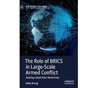 The Role of BRICS in Large-Scale Armed Conflict: Building a Multi-Polar World Order (New Security Challenges)
