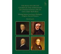 The Role of Circuit Courts in the Formation of United States Law in the Early Republic: Following Supreme Court Justices Washington, Livingston, Story and Thompson