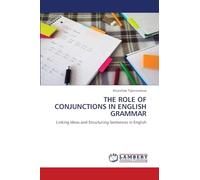 The Role of Conjunctions in English Grammar: Linking Ideas and Structuring Sentences in English