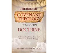 The Role of Covenant Theology in Modern Doctrine: Understanding Grace, Law, and Promise in Modern Theology
