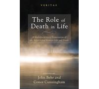 The Role of Death in Life: A Multidisciplinary Examination of the Relationship between Life and Death: 15 (Veritas)