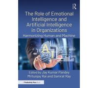 The Role of Emotional Intelligence and Artificial Intelligence in Organizations : Harmonizing Human and Machine