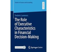 The Role of Executive Characteristics in Financial Decision-Making (Studies in Finance and Accounting)