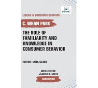 The Role of Familiarity and Knowledge in Consumer Behavior (Legend in Consumer Behavior)