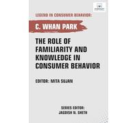 The Role of Familiarity and Knowledge in Consumer Behavior (Legend in Consumer Behavior)