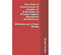 The Role of Governance in Quality of Education in Private Higher Education Institutions: Ethiopia as a Case Study