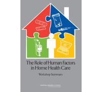 The Role of Human Factors in Home Health Care : Workshop Summary