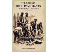 The Role of Irish Immigrants in Building America: A Journey of Heritage, Struggle, and Triumph