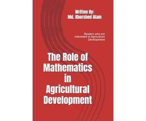 The Role of Mathematics in Agricultural Development: Readers who are interested in Agriculture Development