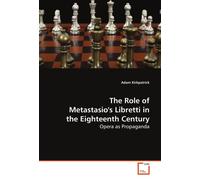 The Role of Metastasio's Libretti in the Eighteenth Century: Opera as Propaganda