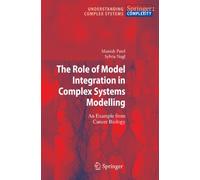 The Role of Model Integration in Complex Systems Modelling: An Example from Cancer Biology (Understanding Complex Systems)