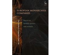 The Role of Monarchy in Modern Democracy: European Monarchies Compared (Hart Studies in Comparative Public Law)