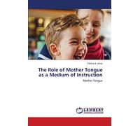 The Role of Mother Tongue as a Medium of Instruction: Mother Tongue