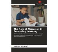 The Role of Narration in Enhancing Learning: The Versatile Role of Narrative in Enhancing Foreign Language Acquisition: Pedagogical, Cognitive and Affective Dimensions