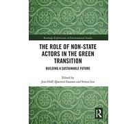 The Role of Non-State Actors in the Green Transition: Building a Sustainable Future (Routledge Explorations in Environmental Studies)