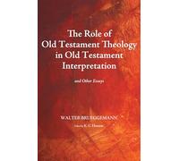 The Role of Old Testament Theology in Old Testament Interpretation: And Other Essays