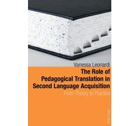 The Role of Pedagogical Translation in Second Language Acquisition : From Theory to Practice