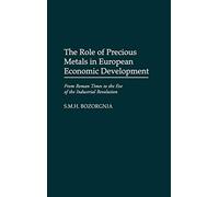 The Role of Precious Metals in European Economic Development: From Roman Times to the Eve of the Industrial Revolution: 192 (Contributions in Economics and Economic History)