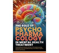 The Role of Psychopharmacology in Mental Health Treatment: Understanding the Benefits and Risks of Psychopharmacology Medications ,How ... and Memory. (A Journey Through Science Books)