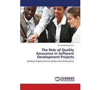 The Role of Quality Assurance in Software Developmen t Projects: Software Project Failures and Business Performance