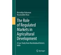 The Role of Regulated Markets in Agricultural Development : A Case Study from Murshidabad District, India