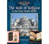 The Role of Religion in the Early Islamic World: 3 (Life in the Early Islamic World)