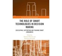 The Role of Smart Technologies in Decision Making: Developing, Supporting and Training Smart Consumers (Key Issues in Marketing Management)